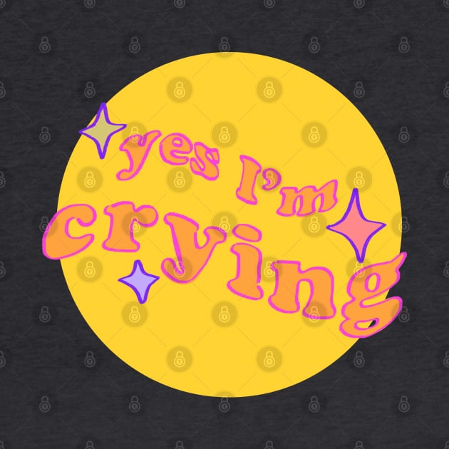 wavy funky yes I'm crying text with sparkles / round yellow bg by mudwizard